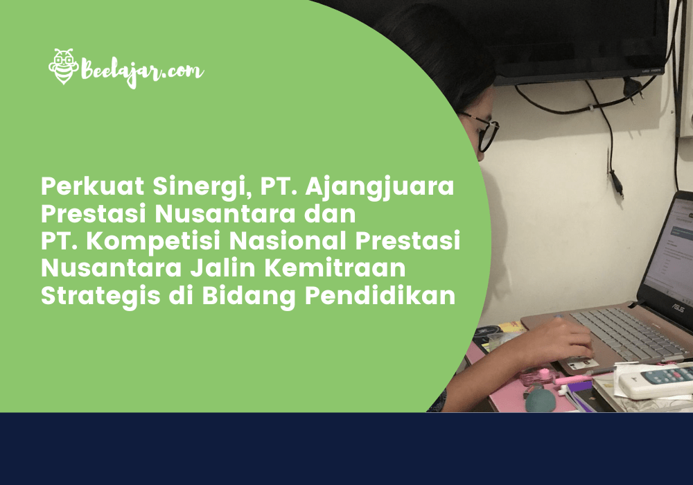 Perkuat Sinergi, PT. Ajangjuara Prestasi Nusantara dan PT. Kompetisi Nasional Prestasi Nusantara Jalin Kemitraan Strategis di Bidang Pendidikan