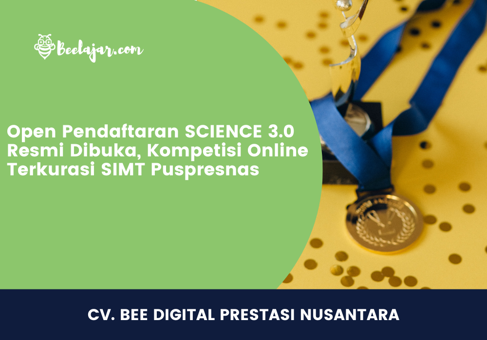 Open Pendaftaran SCIENCE 3.0 Resmi Dibuka, Kompetisi Online Terkurasi SIMT Puspresnas